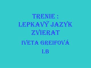 Trenie : Lepkavý jazyk zvierat