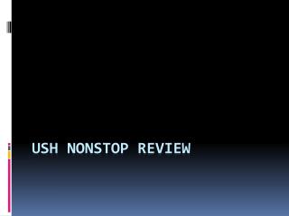 Ush nonstop Review