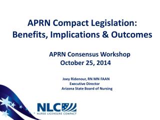 APRN Compact Legislation : Benefits, Implications &amp; Outcomes APRN Consensus Workshop