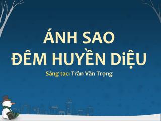 ÁNH SAO ĐÊM HUYỀN DiỆU Sáng tac : Trần Văn Trọng