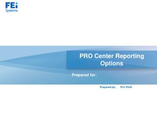 PRO Center Reporting Options