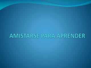 AMISTARSE PARA APRENDER