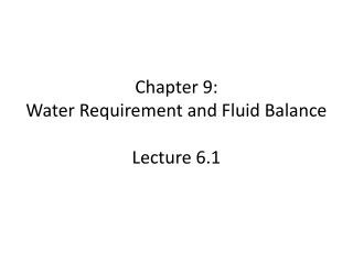Chapter 9: Water Requirement and Fluid Balance Lecture 6.1