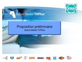 Proposition préliminaire Astral Media TVPlus