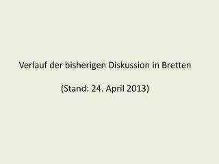 Verlauf der bisherigen Diskussion in Bretten (Stand: 24. April 2013)
