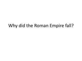 Why did the Roman Empire fall?