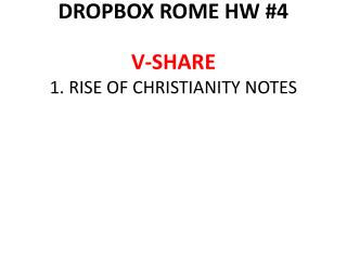 DROPBOX ROME HW #4 V-SHARE 1. RISE OF CHRISTIANITY NOTES