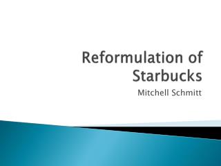 Reformulation of Starbucks