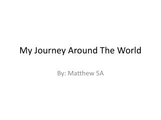 My Journey Around The World