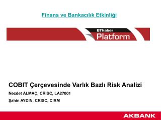 COBIT Çerçevesinde Varlık Bazlı Risk Analizi Necdet ALMAÇ, CRISC, LA27001