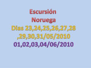 Escursión Noruega Dias 23,24,25,26,27,28 ,29,30,31/05/2010 01,02,03,04/06/2010