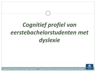 Cognitief profiel van eerstebachelorstudenten met dyslexie