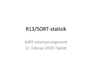 R13/SORT-statisik
