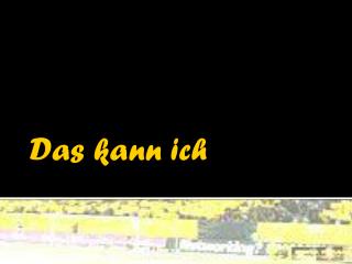 Das kann ich