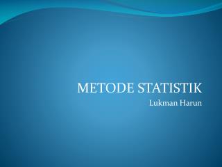 METODE STATISTIK Lukman Harun