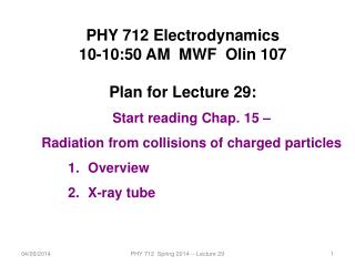 PHY 712 Electrodynamics 10-10:50 AM MWF Olin 107 Plan for Lecture 29: Start reading Chap. 15 –