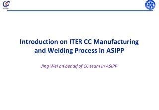 Introduction on ITER CC Manufacturing and Welding Process in ASIPP