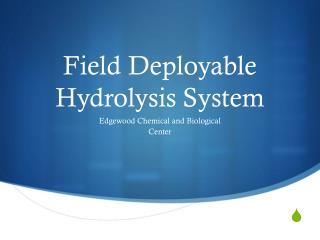 Field Deployable Hydrolysis System