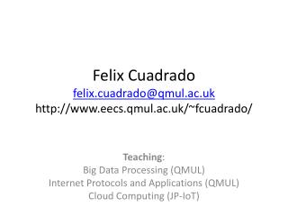 Felix Cuadrado felix.cuadrado@qmul.ac.uk eecs.qmul.ac.uk/~fcuadrado/