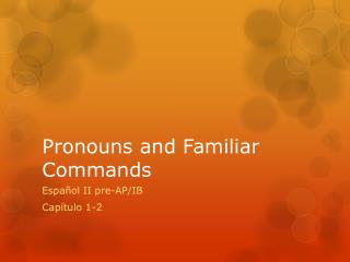 Pronouns and Familiar Commands