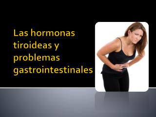 Las hormonas tiroideas y problemas gastrointestinales