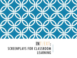 In t / ext : Screenplays for classroom learning