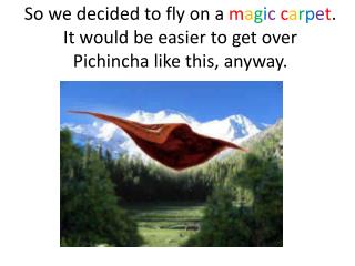 But, we forgot about our magic carpet’s PICO Y PLACA!