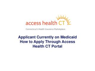 Applicant Currently on Medicaid How to Apply Through Access Health CT Portal