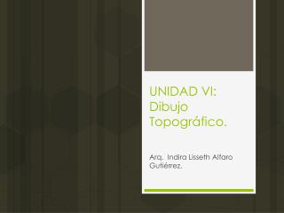 UNIDAD VI: Dibujo Topográfico.