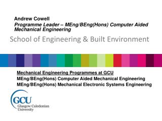Andrew Cowell Programme Leader – MEng/BEng( Hons ) Computer Aided Mechanical Engineering