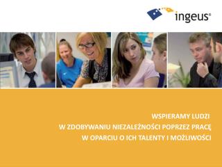 Wspieramy ludzi w osiąganiu nezależności poprzez pracę w oparciu o ich talenty i możliwości