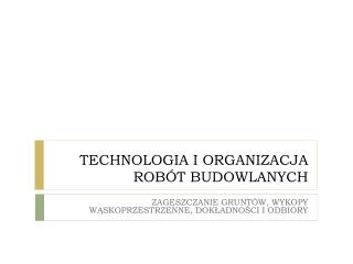 TECHNOLOGIA I ORGANIZACJA ROBÓT BUDOWLANYCH