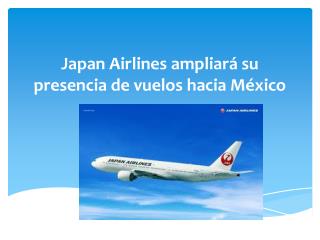 Japan Airlines ampliará su presencia de vuelos hacia México