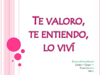 Te valoro, te entiendo, lo viví