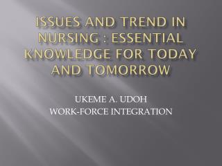 ISSUES AND TREND IN NURSING : ESSENTIAL KNOWLEDGE FOR TODAY AND TOMORROW