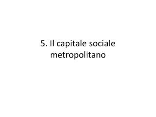 5. Il capitale sociale metropolitano