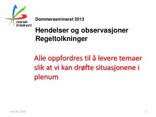 Dommerseminaret 2013 Hendelser og observasjoner Regeltolkninger