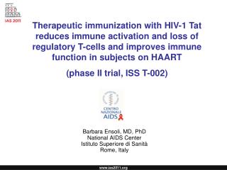 Barbara Ensoli, MD, PhD National AIDS Center Istituto Superiore di Sanità Rome, Italy