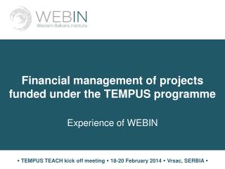 Financial management of projects funded under the TEMPUS programme Experience of WEBIN