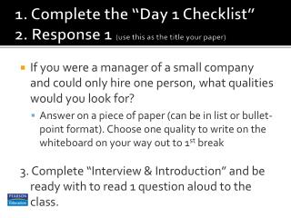 1. Complete the “Day 1 Checklist” 2. Response 1 (use this as the title your paper)