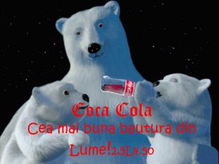 Coca Cola Cea mai buna bautura din Lume ! 2,5L4.50