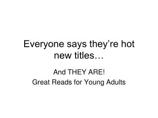 Everyone says they’re hot new titles…