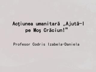 Acţiunea umanitară „Ajută-l pe Moş Crăciun!”
