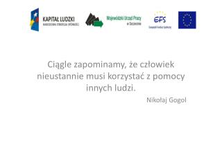 Ciągle zapominamy, że człowiek nieustannie musi korzystać z pomocy innych ludzi. Nikołaj Gogol