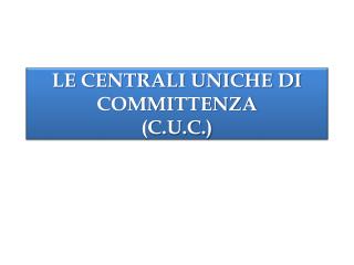 LE CENTRALI UNICHE DI COMMITTENZA (C.U.C.)