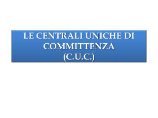 LE CENTRALI UNICHE DI COMMITTENZA (C.U.C.)