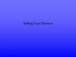 Selling Your Element