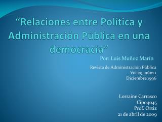 “ Relaciones entre Política y Administración Pública en una democracia ”