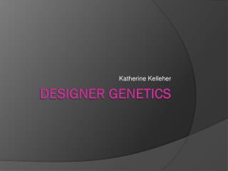 Designer genetics