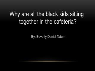 Why are all the black kids sitting 	together in the cafeteria?